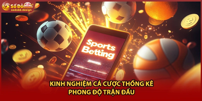 Kinh nghiệm cá cược thống kê phong độ trận đấu 
